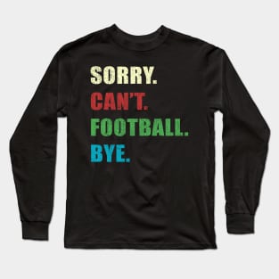 Sorry Cant Football Bye Long Sleeve T-Shirt